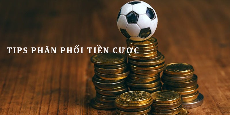 Đảm bảo vốn cược được phân phối hợp lý trong từng trận đấu