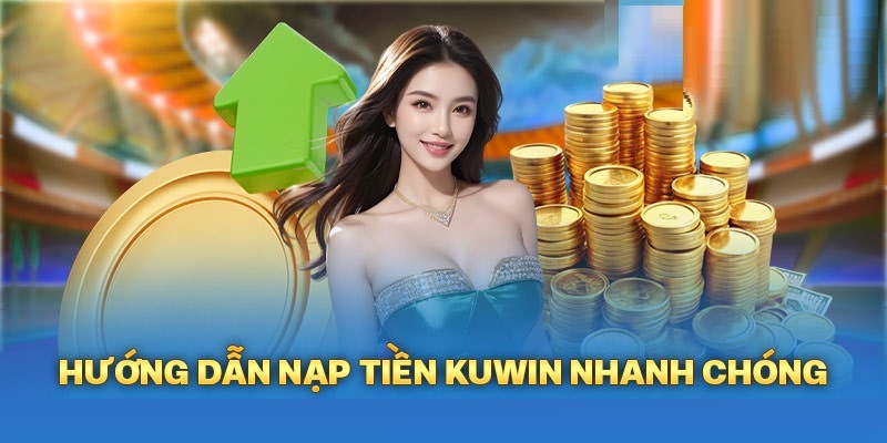 Nạp tiền Kuwin ví điện tử an toàn với 4 bước