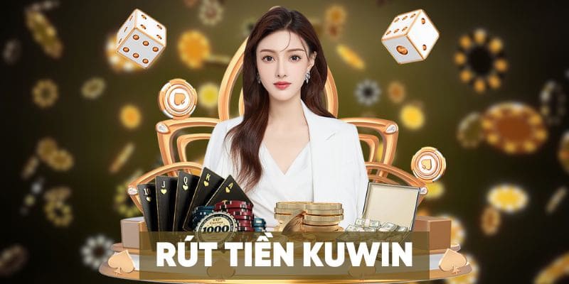 Các lưu ý cần biết khi thực hiện rút tiền Kuwin