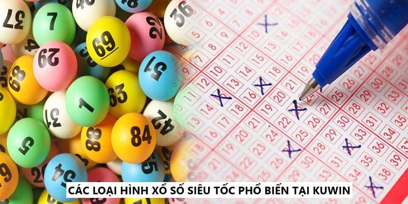 Tìm hiểu các loại hình xổ số có mặt tại KUWIN 